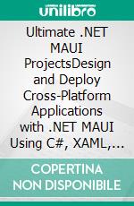 Ultimate .NET MAUI ProjectsDesign and Deploy Cross-Platform Applications with .NET MAUI Using C#, XAML, MVVM Architecture and SQLite (English Edition). E-book. Formato EPUB ebook