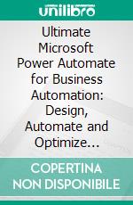 Ultimate Microsoft Power Automate for Business Automation: Design, Automate and Optimize Business Processes with Microsoft Power Automate Integrating AI Copilot and Enterprise Connectors. E-book. Formato EPUB ebook