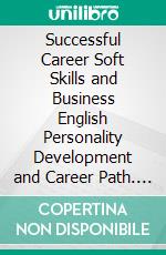 Successful Career Soft Skills and Business English Personality Development and Career Path. E-book. Formato EPUB