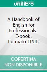A Handbook of English for Professionals. E-book. Formato EPUB ebook di P. Eliah
