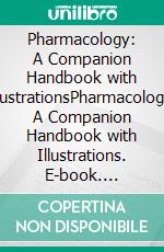 Pharmacology: A Companion Handbook with IllustrationsPharmacology: A Companion Handbook with Illustrations. E-book. Formato EPUB ebook di G.V.N. Kiranmayi
