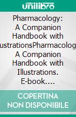 Pharmacology: A Companion Handbook with IllustrationsPharmacology: A Companion Handbook with Illustrations. E-book. Formato EPUB