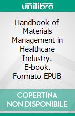 Handbook of Materials Management in Healthcare Industry. E-book. Formato EPUB ebook