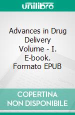 Advances in Drug Delivery Volume - I. E-book. Formato EPUB