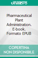 Pharmaceutical Plant Administration. E-book. Formato EPUB