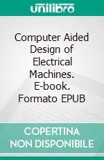 Computer Aided Design of Electrical Machines. E-book. Formato EPUB ebook di K.M. Vishnu Murthy