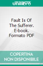 Fault Is Of The Sufferer. E-book. Formato PDF ebook