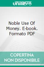 Noble Use Of Money. E-book. Formato PDF ebook