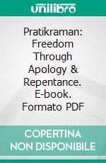 Pratikraman: Freedom Through Apology & Repentance. E-book. Formato PDF ebook
