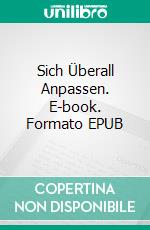 Sich Überall Anpassen. E-book. Formato EPUB ebook