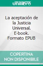 La aceptación de la Justicia Universal. E-book. Formato EPUB ebook