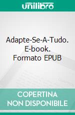 Adapte-Se-A-Tudo. E-book. Formato EPUB ebook