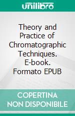 Theory and Practice of Chromatographic Techniques. E-book. Formato EPUB ebook di Sanjay B. Bari