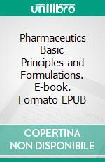 Pharmaceutics Basic Principles and Formulations. E-book. Formato EPUB ebook di D. K. Tripathi