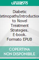 Diabetic RetinopathyIntroduction to Novel Treatment Strategies. E-book. Formato EPUB ebook