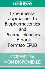 Experimental approaches to Biopharmaceutics and Pharmacokinetics   . E-book. Formato EPUB ebook