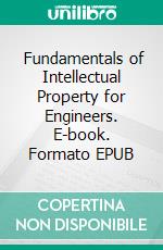  Fundamentals of Intellectual Property for Engineers. E-book. Formato EPUB ebook