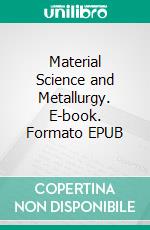Material Science and Metallurgy. E-book. Formato EPUB ebook
