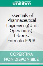 Essentials of Pharmaceutical Engineering(Unit Operations). E-book. Formato EPUB ebook di Deeliprao Derle