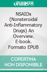 NSAIDs (Nonsteroidal Anti-Inflammatory Drugs) An Overview. E-book. Formato EPUB ebook