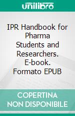 IPR Handbook for Pharma Students and Researchers. E-book. Formato EPUB ebook