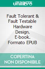 Fault Tolerant & Fault Testable Hardware Design. E-book. Formato EPUB ebook