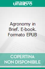 Agronomy in Brief. E-book. Formato EPUB ebook di Raghvendra Goud