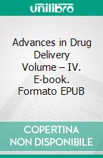 Advances in Drug Delivery Volume – IV. E-book. Formato EPUB ebook di Y. Madhusudan Rao