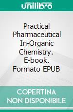Practical Pharmaceutical In-Organic Chemistry. E-book. Formato EPUB ebook di Bayya Subba Rao