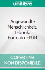 Angewandte Menschlichkeit. E-book. Formato EPUB ebook