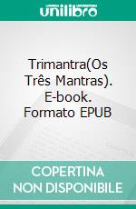 Trimantra(Os Três Mantras). E-book. Formato EPUB ebook