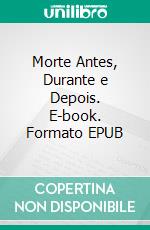 Morte Antes, Durante e Depois. E-book. Formato EPUB ebook