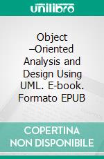 Object –Oriented Analysis and Design Using UML. E-book. Formato EPUB ebook