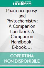 Pharmacognosy and Phytochemistry: A Companion Handbook A Companion Handbook. E-book. Formato EPUB ebook di Dr. Sharada L. Deore