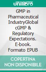 GMP in Pharmaceutical IndustryGlobal cGMP & Regulatory Expectations. E-book. Formato EPUB ebook