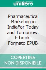 Pharmaceutical Marketing in IndiaFor Today and Tomorrow. E-book. Formato EPUB ebook