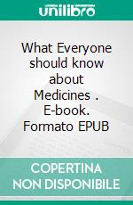 What Everyone should know about Medicines . E-book. Formato EPUB ebook