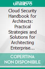 Cloud Security Handbook for Architects: Practical Strategies and Solutions for Architecting Enterprise Cloud Security using SECaaS and DevSecOps. E-book. Formato EPUB ebook