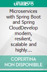 Microservices with Spring Boot and Spring CloudDevelop modern, resilient, scalable and highly available apps using microservices with Java, Spring Boot 3.0 and Spring Cloud. E-book. Formato EPUB ebook