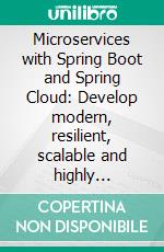 Microservices with Spring Boot and Spring Cloud: Develop modern, resilient, scalable and highly available apps using microservices with Java, Spring Boot 3.0 and Spring Cloud. E-book. Formato EPUB