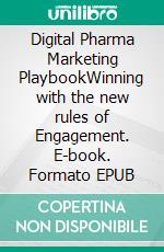Digital Pharma Marketing PlaybookWinning with the new rules of Engagement. E-book. Formato EPUB