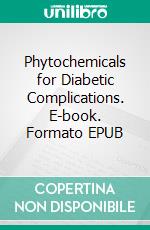 Phytochemicals for Diabetic Complications. E-book. Formato EPUB ebook