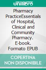 Pharmacy PracticeEssentials of Hospital, Clinical and Community Pharmacy. E-book. Formato EPUB ebook di Sanjay B. Bari