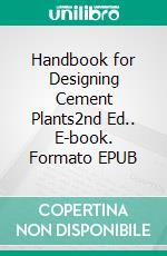 Handbook for Designing Cement Plants2nd Ed.. E-book. Formato EPUB ebook