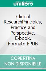 Clinical ResearchPrinciples, Practice and Perspective. E-book. Formato EPUB ebook