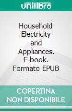 Household Electricity and Appliances. E-book. Formato EPUB ebook