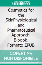 Cosmetics for the SkinPhysiological and Pharmaceutical Approach. E-book. Formato EPUB ebook di Mohiuddin A.K.