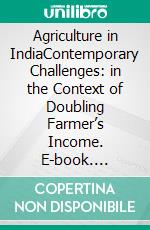 Agriculture in IndiaContemporary Challenges: in the Context of Doubling Farmer’s Income. E-book. Formato EPUB