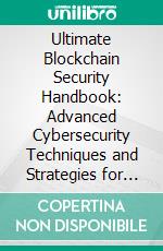 Ultimate Blockchain Security Handbook: Advanced Cybersecurity Techniques and Strategies for Risk Management, Threat Modeling, Pen Testing, and Smart Contract Defense for Blockchain. E-book. Formato EPUB ebook