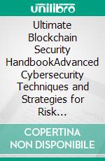 Ultimate Blockchain Security HandbookAdvanced Cybersecurity Techniques and Strategies for Risk Management, Threat Modeling, Pen Testing, and Smart Contract Defense for Blockchain. E-book. Formato EPUB ebook di Taha Sajid